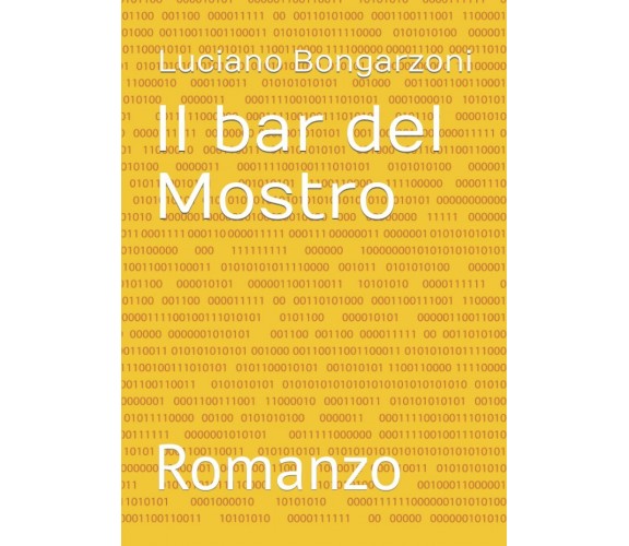 Il bar del Mostro: Romanzo di Luciano Bongarzoni,  2022,  Indipendently Publishe