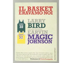 Il basket eravamo noi - Larry Bird, Magic E. Johnson, Jackie MacMullan - 2014