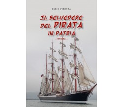 Il belvedere del pirata in patria. Storia di Fabio Pirotta,  2020,  Youcanprint