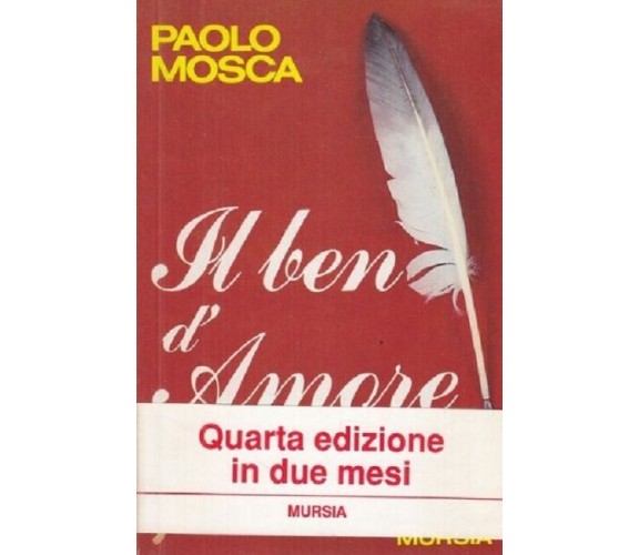 Il ben d'amore - Esaltarsi e soffrire per l'unico, vero sentimento,  PAOLO MOSCA