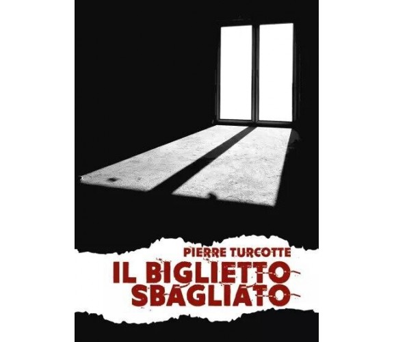 Il biglietto sbagliato di Pierre Turcotte, 2023, Youcanprint