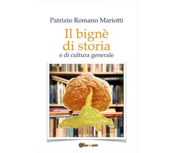 Il bignè di storia e di cultura generale di Patrizio Romano Mariotti,  2022,  Yo