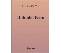 Il bimbo nero	 di Martino De Vita,  2016,  Youcanprint