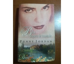 Il blu sopra le nuvole - Penny Jordan - HalequinMondadori - 2007 - M