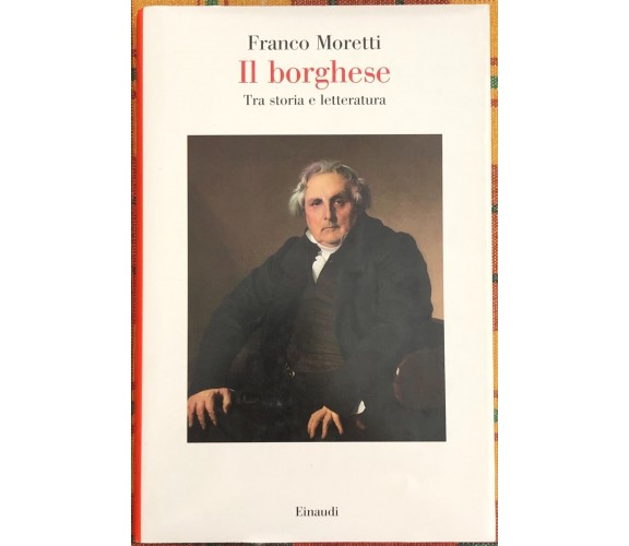 Il borghese. Tra storia e letteratura di Franco Moretti, 2017, Einaudi