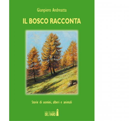 Il bosco racconta di Gianpiero Andreatta - Edizioni Del Faro, 2014