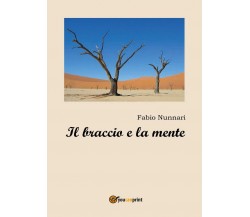 Il braccio e la mente	 di Fabio Nunnari,  2016,  Youcanprint