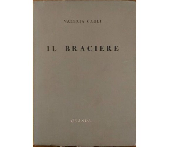 Il braciere - Valeria Carli,  1956,  Guanda