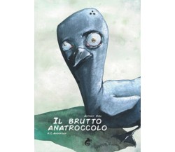  Il brutto anatroccolo - Hans Christian Andersen, A. Risi,  2019,  A. Ribelli Ed