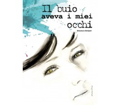 Il buio aveva i miei occhi	 di Eleonora Deliperi,  2017,  Youcanprint