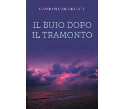 Il buio dopo il tramonto	 di Gianfranco Pacchiarotti,  2019,  Youcanprint