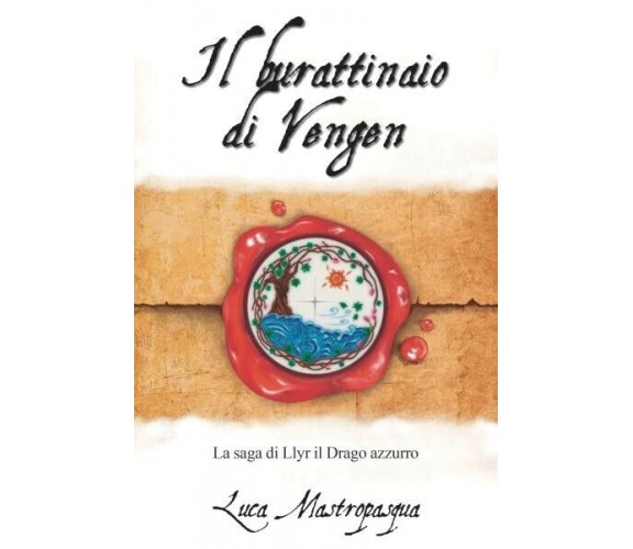 Il burattinaio di Vengen. La saga di Llyr il Drago azzurro di Luca Mastropasqua