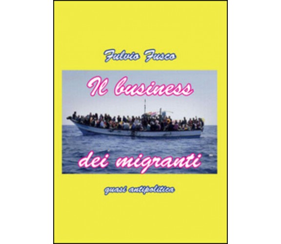 Il business dei migranti di Fulvio Fusco,  2015,  Youcanprint