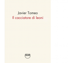 Il cacciatore di leoni di Javier Tomeo - Occam editore, 2024