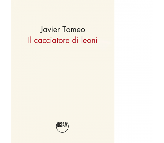 Il cacciatore di leoni di Javier Tomeo - Occam editore, 2024