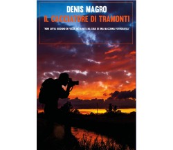 Il cacciatore di tramonti di Denis Magro,  2021,  Youcanprint