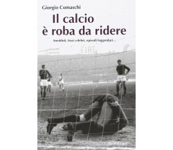 Il calcio? È roba da ridere - Giorgio Comaschi - Pendragon, 2014