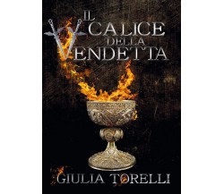 Il calice della vendetta	 di Giulia Torelli,  2019,  Youcanprint