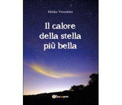 Il calore della stella più bella	 di Mirko Vesentini,  2015,  Youcanprint