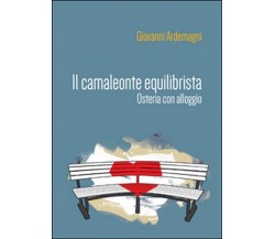 Il camaleonte equilibrista. Osteria con alloggio	 di Giovanni Ardemagni,  2016 