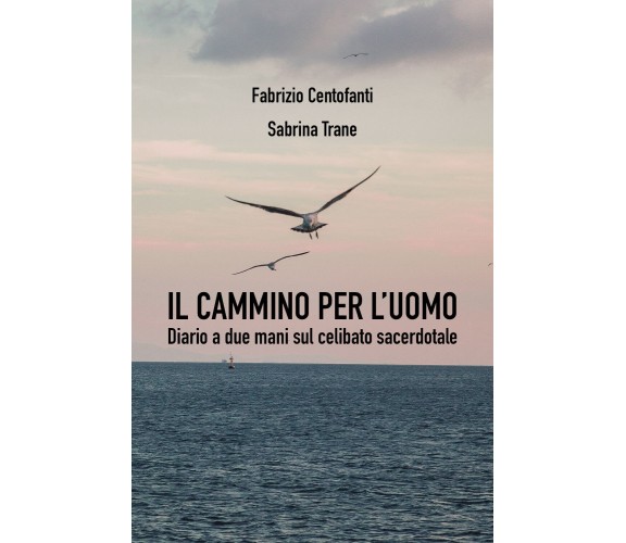 Il cammino per l’uomo di Fabrizio Centofanti, Sabrina Trane,  2021,  Youcanprint