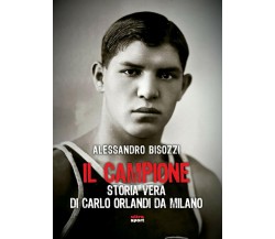 Il campione: Storia vera di Carlo Orlandi da Milano - Alessandro Bisozzi, 2019