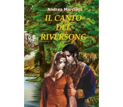 Il canto del Riversong	 di Andrea Marciani,  2018,  Youcanprint