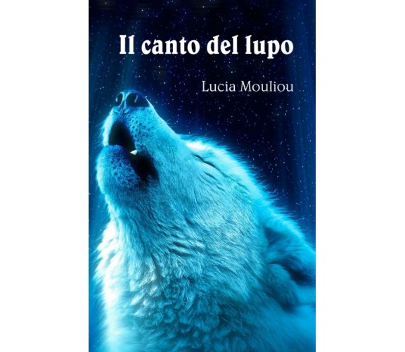 Il canto del lupo di Lucia Mouliou,  2021,  Indipendently Published