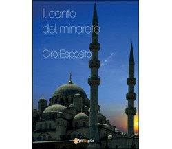 Il canto del minareto	 di Ciro Esposito,  2015,  Youcanprint