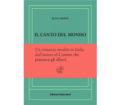 Il canto del mondo. Ediz. numerata di Jean Giono, 2024, Edizioni Settecolori