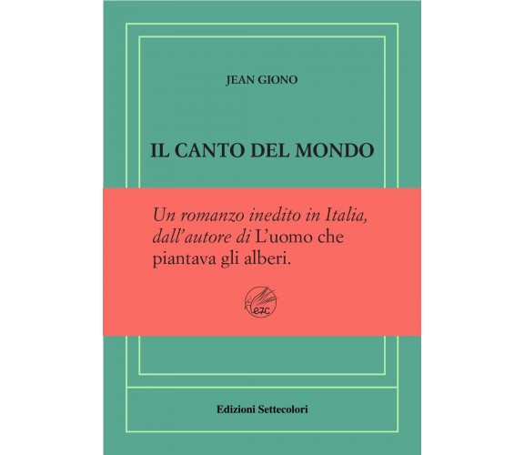 Il canto del mondo. Ediz. numerata di Jean Giono, 2024, Edizioni Settecolori