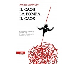 Il caos, la bomba, il caos	 di Daniele Stroppolo,  Bottega Errante Edizioni