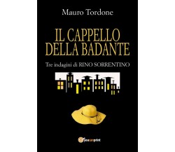 Il cappello della badante - Tre indagini di Rino Sorrentino	 di Mauro Tordone  