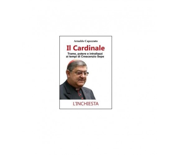 Il cardinale - Arnaldo Capezzuto,  2015,  Youcanprint Self-publishing