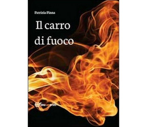 Il carro di fuoco -  Patrizia Pinna,  2013,  Youcanprint