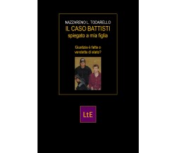 Il caso Battisti spiegato a mia figlia di Nazzareno Lugi Todarello,  2021,  Lato