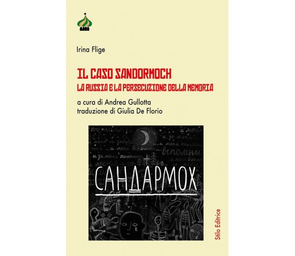 Il caso Sandormoch. La Russia e la persecuzione della memoria - Irina Flige