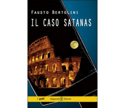 Il caso Satanas	 di Fausto Bertolini,  2015,  Gilgamesh Edizioni