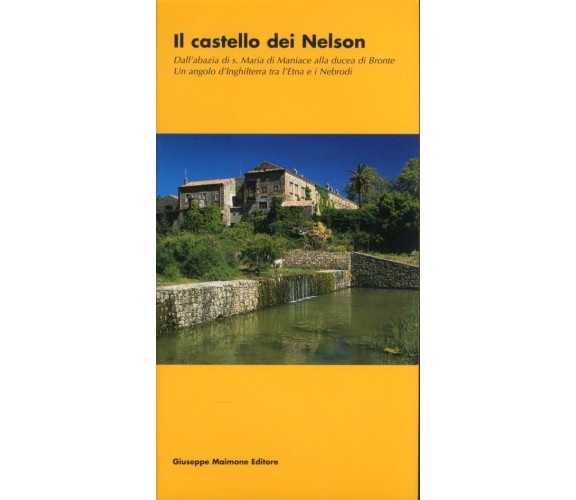 Il castello dei Nelson. Dall'Abbazia di S. Maria di Maniace alla Ducea di Bronte