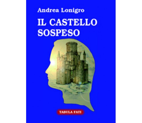 Il castello sospeso di Andrea Lonigro,  2006,  Tabula Fati