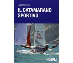 Il catamarano sportivo - Lorenzo Rondelli - Hoepli,2013