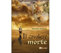 Il cavaliere e la morte	 di Adriano Perrone,  2015,  Youcanprint