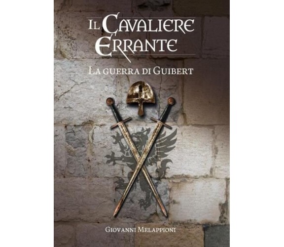 Il cavaliere errante - La guerra di Guibert di Giovanni Melappioni, 2022, You