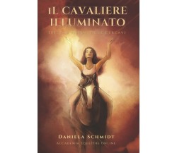 Il cavaliere illuminato: Tutte le risposte che cercavi di Daniela Schmidt,  202