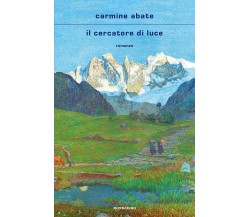 Il cercatore di luce-Carmine Abate - Mondadori, 2021