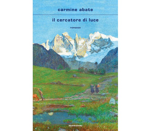 Il cercatore di luce-Carmine Abate - Mondadori, 2021