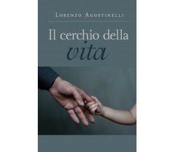 Il cerchio della vita	 di Lorenzo Agostinelli,  2019,  Youcanprint