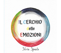 Il cerchio delle emozioni	 di Silvia Spinato,  2020,  Youcanprint