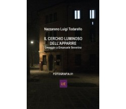 Il cerchio luminoso dell’apparire	 di Nazzareno Luigi Todarello,  2020,  Latorre