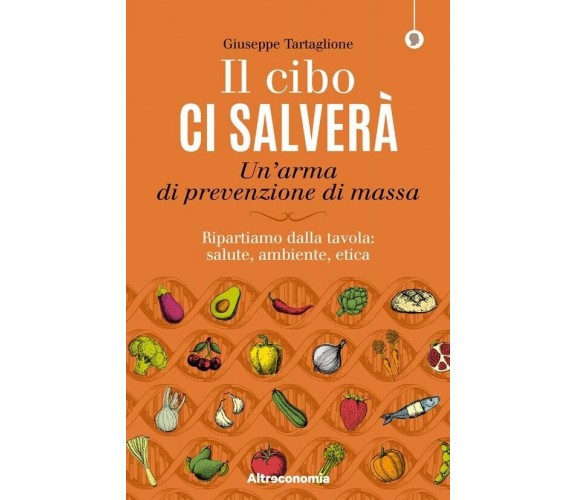 Il cibo ci salverà. Un’arma di prevenzione di massa. Ripartiamo dalla tavola: sa